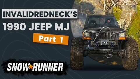 SNOWRUNNER | INVALIDREDNECK'S 1990 JEEP MJ | PART 1