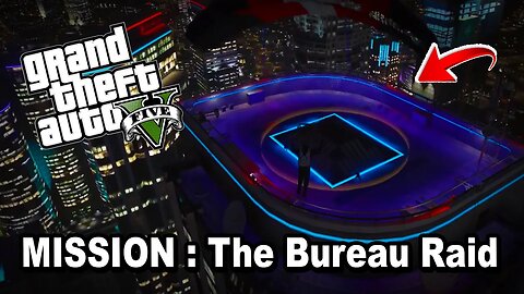 GRAND THEFT AUTO 5 Single Player 🔥 Mission: THE BUREAU RAID (ROOF ENTRY) ⚡ Waiting For GTA 6 💰 GTA 5