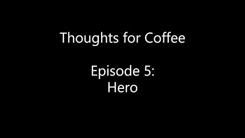 Thoughts for Coffee Ep. 5