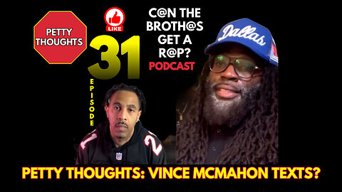 Petty Thoughts: Vince MaMahon - Can The Brothas Get A Rap Podcast Episode 31