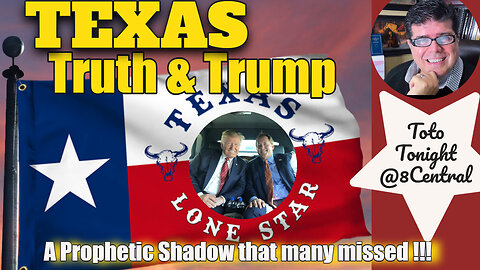Toto Tonight @8Central 9/26/23 "Texas, Truth & Trump - A Prophetic Shadow that Many Missed"