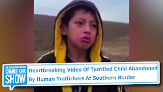 Heartbreaking Video Of Terrified Child Abandoned By Human Traffickers At Southern Border