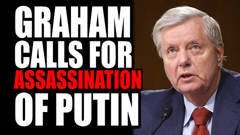 Graham Calls for Assassination of Putin