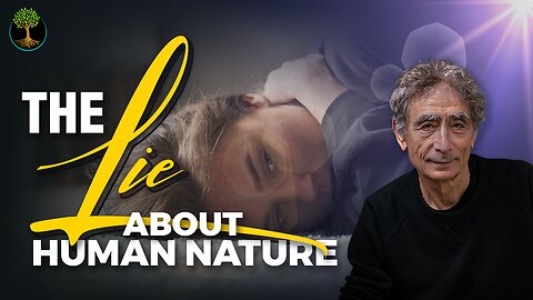 The Lie About Human Nature | Dr. Gabor Mate