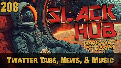 Slack Hub 208: Twatter Tabs, News, & Music