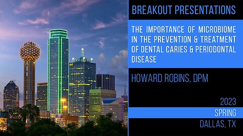 Microbiome in the Prevention, Treatment of Dental Caries & Periodontal Disease Howard Robins, DPM