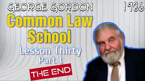 George Gordon Common Law School Lesson 30 Part 1