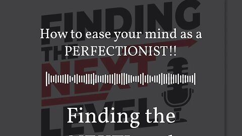 How to ease your mind as a PERFECTIONIST!! | Finding the NEXTLevel