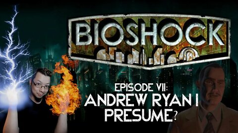 BIOSHOCK - Episode 7: Andrew Ryan I Presume? [Xbox 360]