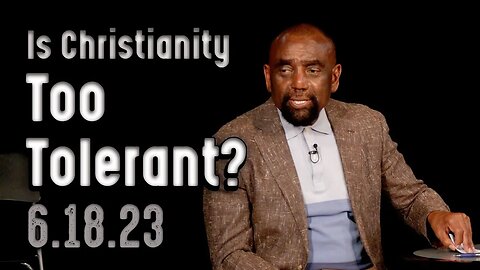 Is Christianity Tolerant? | Church 6/18/23