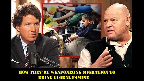 Tucker Carlson Update: How They’re Weaponizing Migration to Bring Global Famine