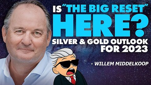 Is “The Big Reset” Here? Silver & Gold outlook for 2023 - Willem Middelkoop