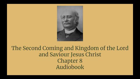 The Second Coming and Kingdom of the Lord and Saviour Jesus Christ Chapter 8 Audio Book