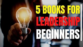 5 BOOKS FOR LEADERSHIP BEGINNERS