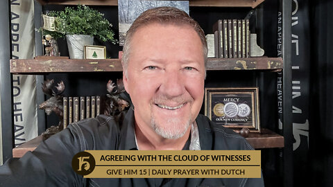 Agreeing with the Cloud of Witnesses | Give Him 15: Daily Prayer with Dutch | August 15, 2022