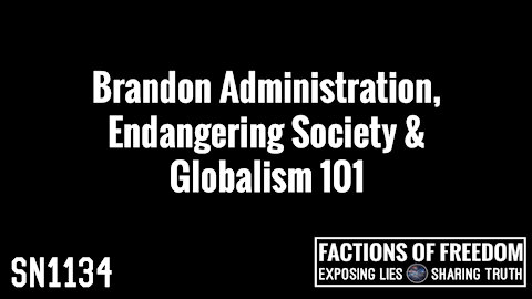 SN1134: Brandon Administration, Endangering Society & Globalism 101 | Factions Of Freedom