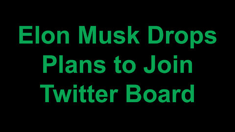Elon Musk Drops Plans to Join Twitter Board