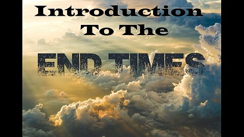 01 An Introduction to "The End Times"