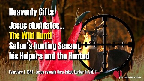2/3 Jesus elucidates the wild Hunt!... Satan's hunting Season, his Helpers and the Hunted ❤️ Heavenly Gifts thru Jakob Lorber