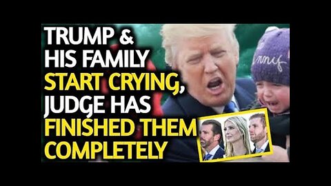 5 MINT AGO TRUMP & HIS FAMILY START CRYING IN COURT, NY JUDGE HAS FINISHED THEM COMPLETELY