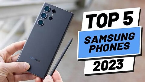 Top 5 : Best Sumsung Phones 2023