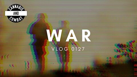 WAR | VLOG 0127