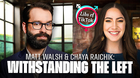 Matt Walsh and Libs of Tik Tok Creator Chaya Raichik on Being Attacked By Leftists