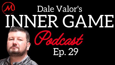 Dale Valor's Inner Game Podcast ep. 29
