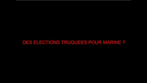 DES ELECTIONS TRUQUEES POUR MARINE ?