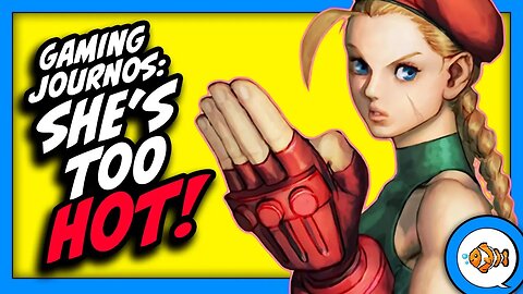 Gaming Journos: Cammy is TOO HOT and Street Fighter is TOO HARD.