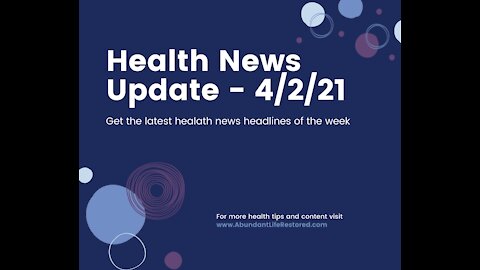 Health News Update - April 2, 2021