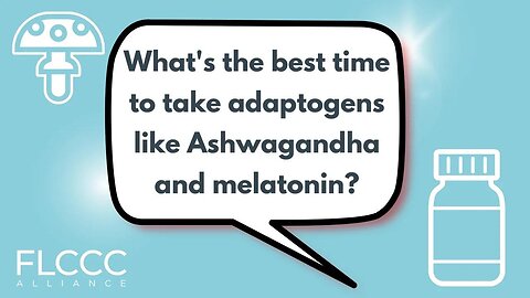 What's the best time to take adaptogens like Ashwagandha and melatonin?