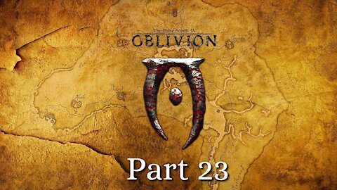 Elder Scrolls 4: Oblivion part 23 - Sitting Upon the Throne of Madness