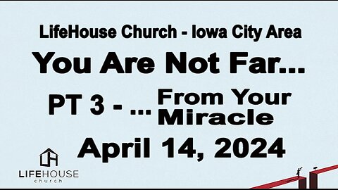 LifeHouse 041424–Andy Alexander “You Are Not Far...” (PT3) ...From Your Miracle