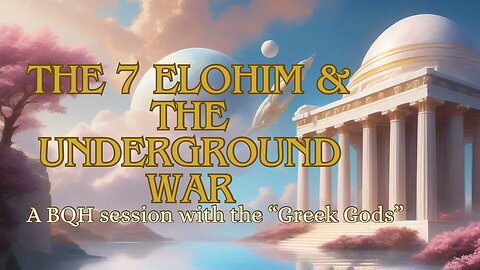 The 7 Elohim & The Underground War, BQH session on DUMBs & Inner Earth