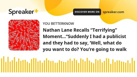 Nathan Lane Recalls “Terrifying” Moment…“Suddenly I had a publicist and they had to say, ‘Well, what