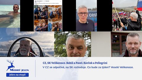 CZ, SK Velikonoce. Babiš a Pavel. Korčok a Pellegrini. Co dělají?