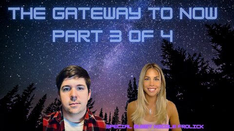 The Gateway To Now: Part 3 of 4 With Nicole Frolick and Patricia From The Key Stone Channel!