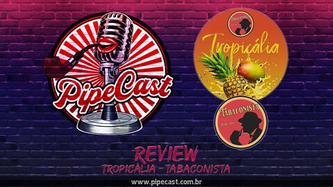 Review Tropicália - O Tabaconista - PipeReview