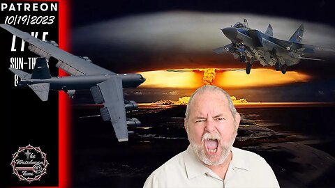 The Watchman News - A Whole Lot Of Ranting & A Bit Of News - US/Russia/Israel/China - Nuclear War
