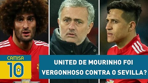 United de Mourinho foi VERGONHOSO contra o Sevilla?