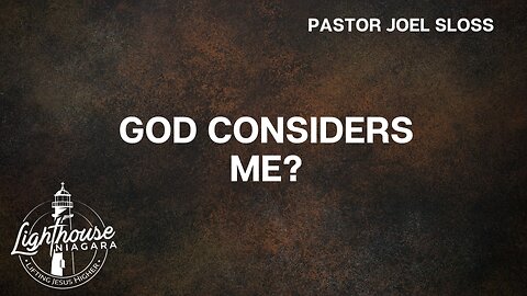 God Considers Me? - Pastor Joel Sloss