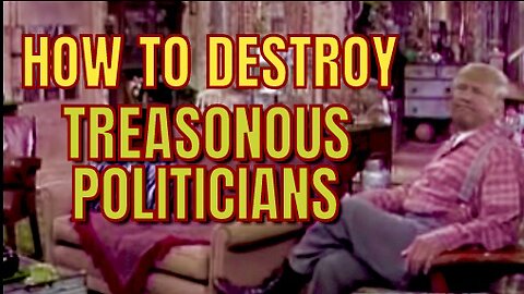 You Can DESTROY Treasonous Politicians