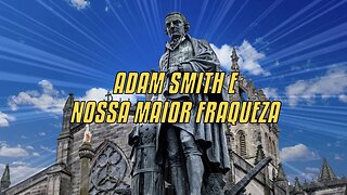 Adam Smith E Nossa Maior Fraqueza