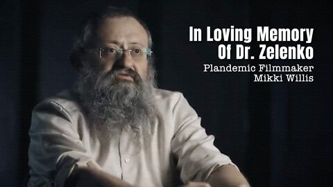 In Loving Memory Of Dr. Zelenko - Plandemic Filmmaker Mikki Willis