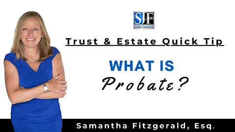 Trust & Estate Quick Tip #21 – What is probate?