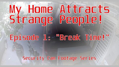My Home Attracts Strange People! EP001: Break Time!