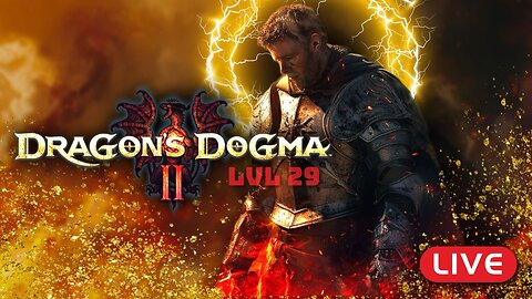 🔴LIVE - Dragon's Dogma 2 - LVL 29