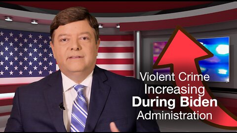 Violent Crime Increasing During Biden Administration