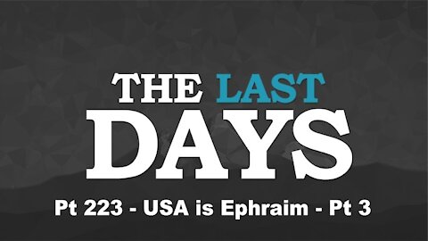 USA is Ephraim - Pt 3 - The Last Days Pt 223